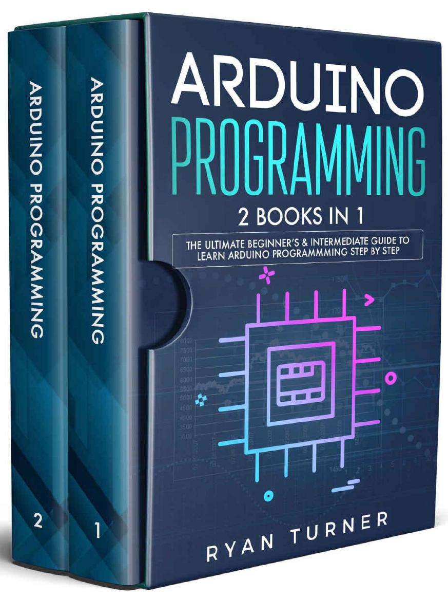 Arduino Programming: 2 books in 1 - The Ultimate Beginner's & Intermediate Guide to Learn Arduino Programming Step by Step