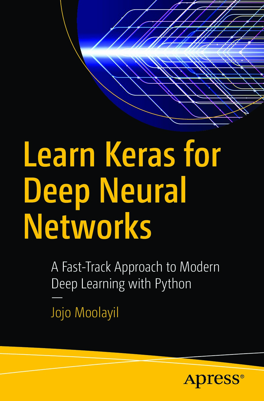 Learn Keras for Deep Neural Networks_ A Fast-Track Approach to Modern Deep Learning with Python