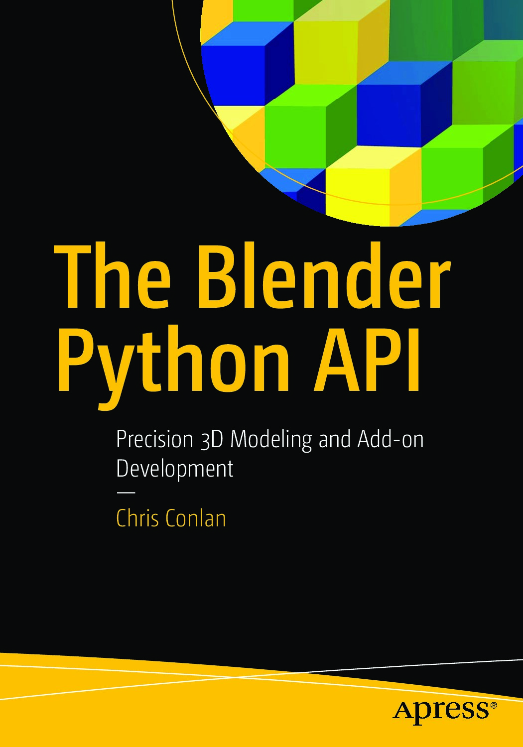 The Blender Python API- Precision 3D Modeling and Add-on Development - Conlan (Apress;2017;9781484228012;eng)
