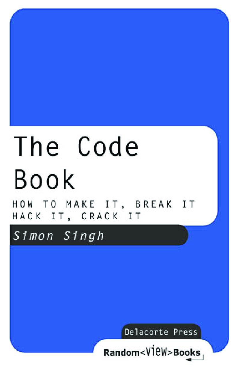 The Code Book - HOW TO MAKE IT, BREAK IT, HACK IT, CRACK IT