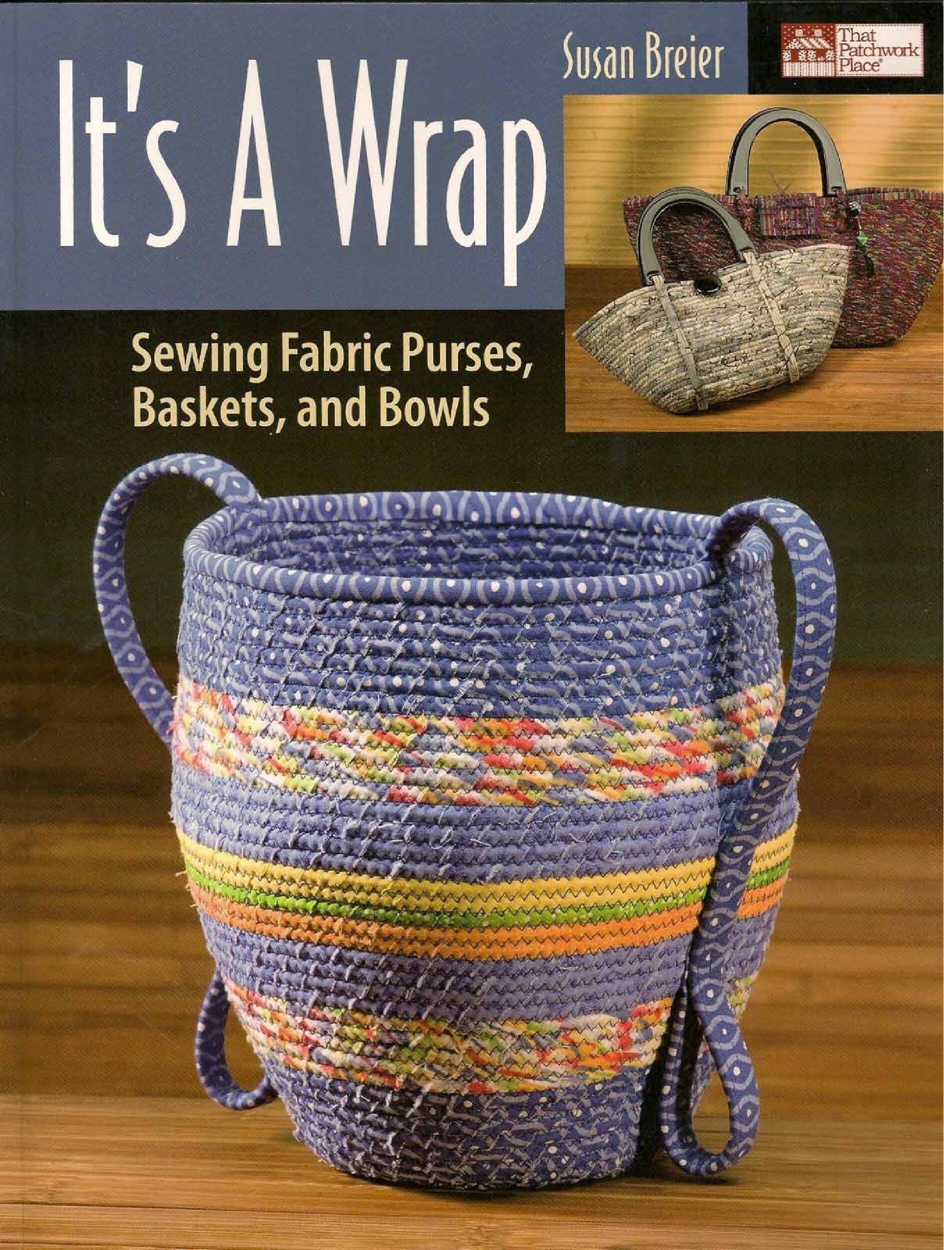 It's a Wrap - Sewing Fabric Purses, Baskets, and Bowls