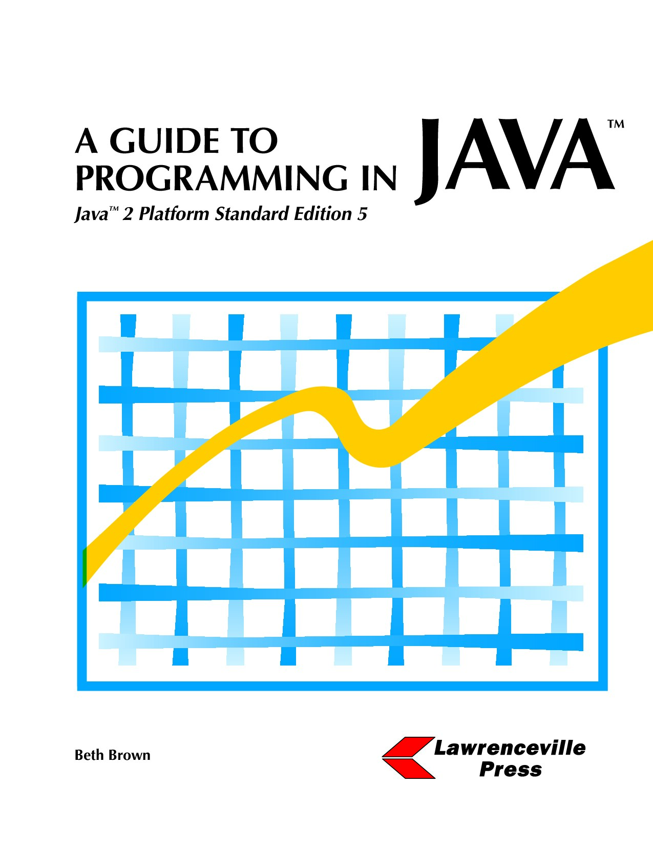 A Guide to Programming in Java  - Java 2 Platform Standard Edition 5