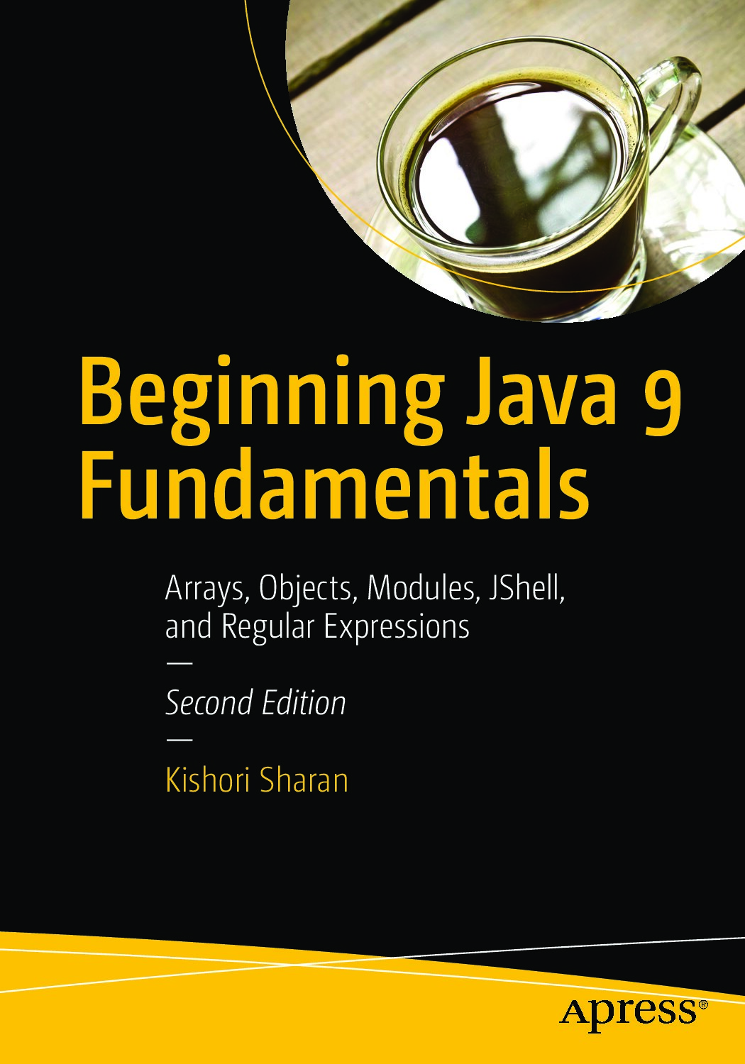 Beginning Java 9 Fundamentals - Arrays, Objects, Modules, JShell, and Regular Expressions