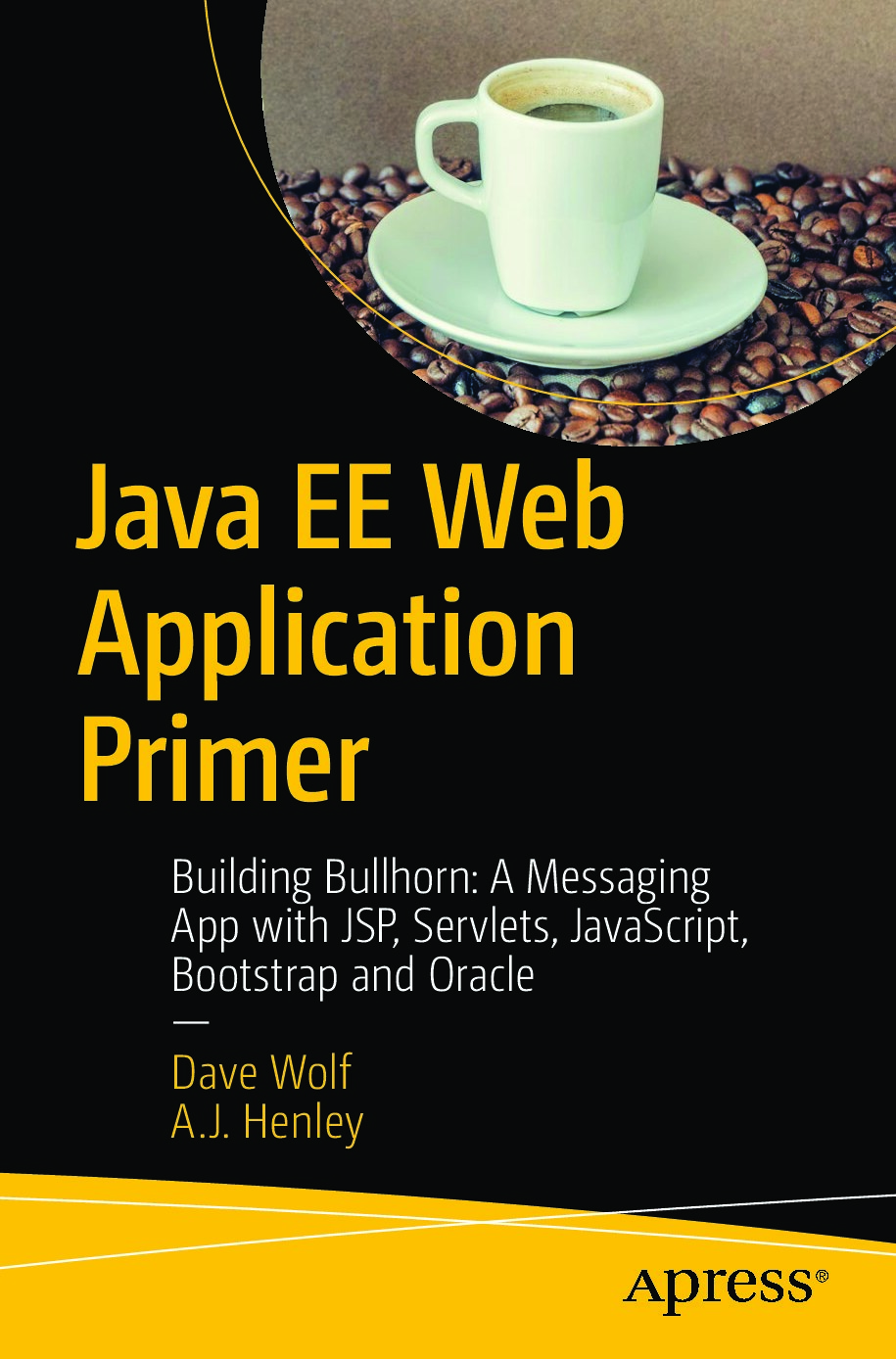 Java EE Web Application Primer - Building Bullhorn - A Messaging App with JSP, Servlets, JavaScript, Bootstrap and Oracle