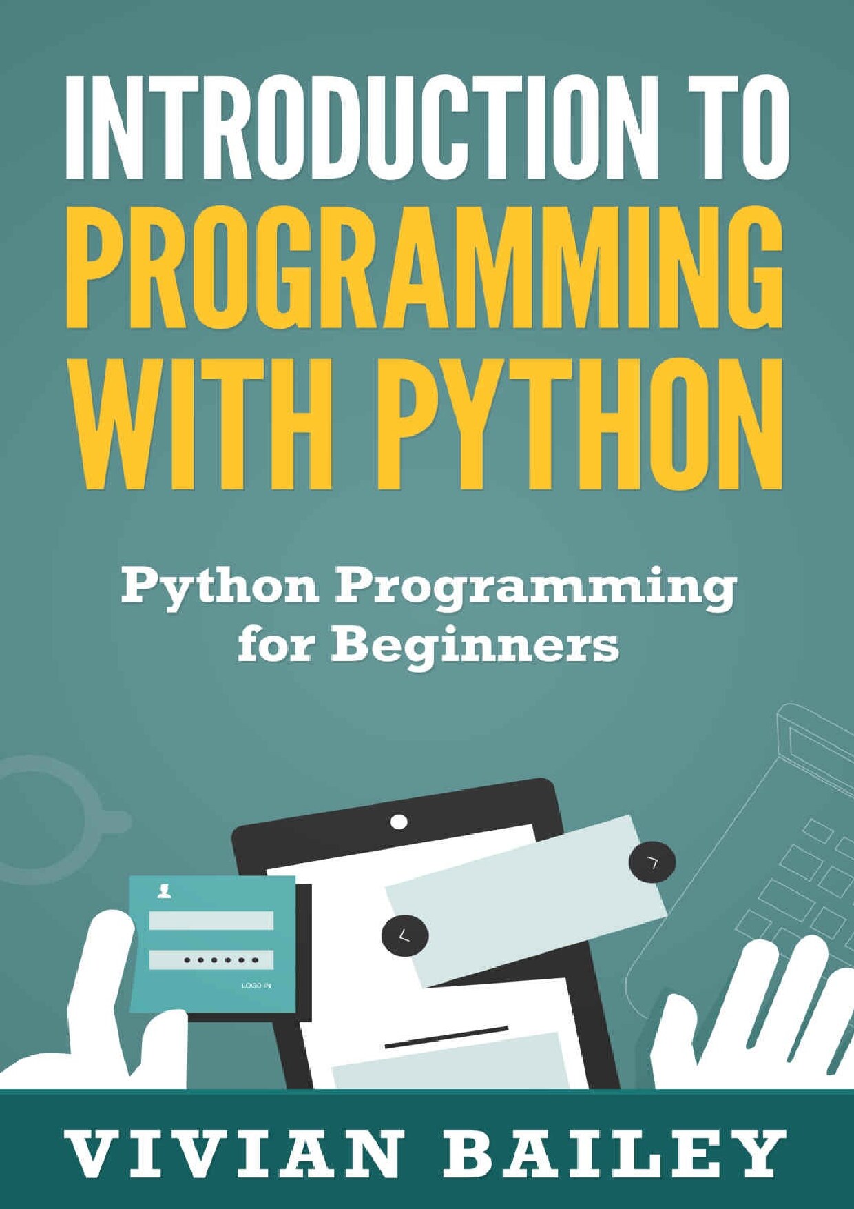 Introduction to Programming with Python - Python Programming for Beginners: Learn to Code - Learn Python - Python Tutorial - Object Oriented Programming Python (Software Development Training Book 1)