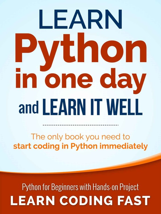 Python: Learn Python in One Day and Learn It Well. Python for Beginners with Hands-on Project. (Learn Coding Fast with Hands-On Project Book 1)