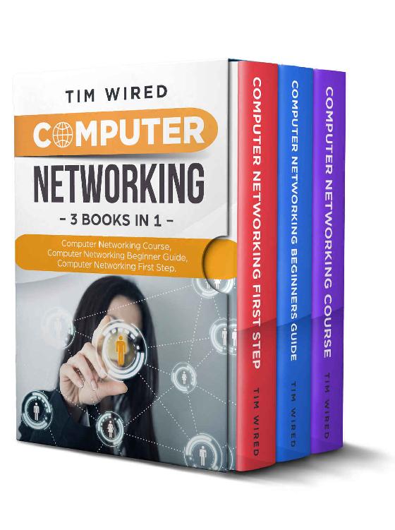 Computer Networking: Collection Of Three Books For Computer Networking: First Steps, Course and Beginners Guide. (All in one)