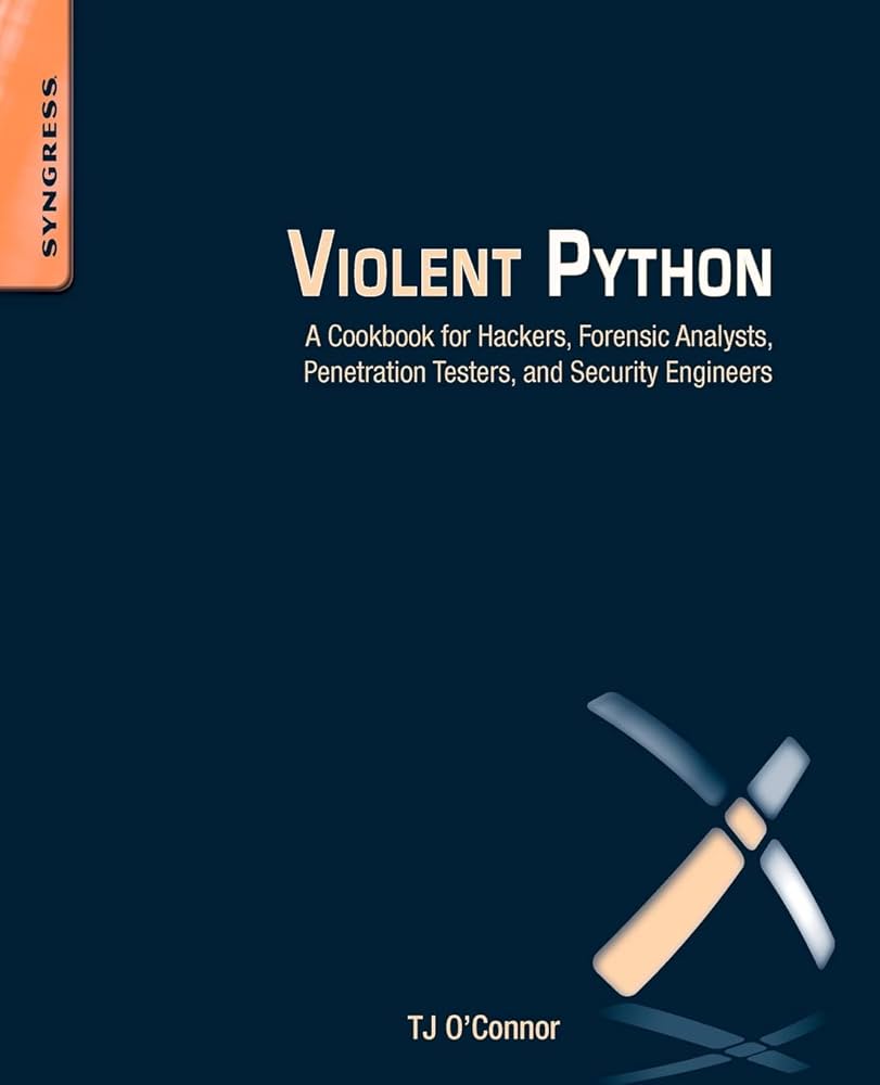 Violent Python - A Cookbook for Hackers, Forensic Analysts, Penetration Testers and Security Engineers