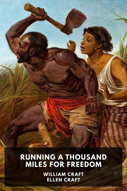 Running a Thousand Miles for Freedom / Or, The Escape of William and Ellen Craft from Slavery