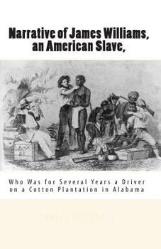 Narrative of James Williams, an American slave, who was for several years a driver on a cotton plantation in Alabama