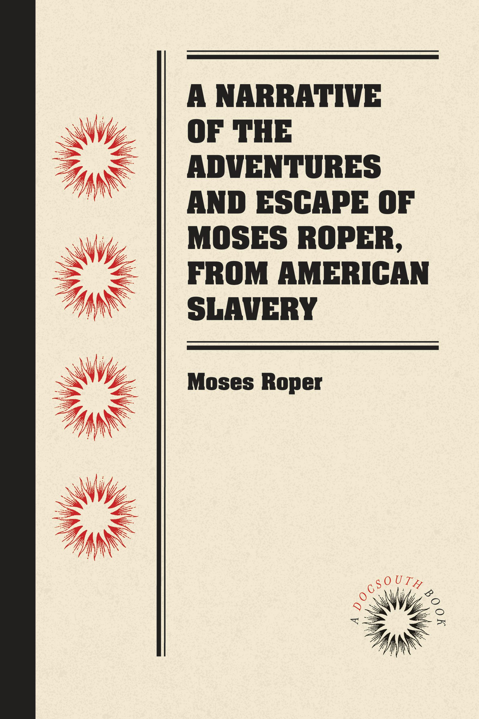 A Narrative of the Adventures and Escape of Moses Roper from American Slavery